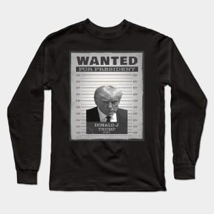 Donald Trump Wanted For President 2024 Long Sleeve T-Shirt